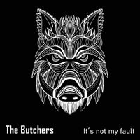 The Butchers - It´s Not My Fault