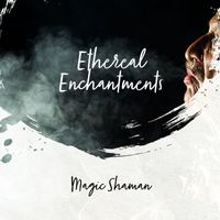 magic shaman - Ethereal Enchantments