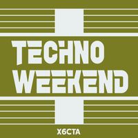 X6cta - Techno Weekend 8