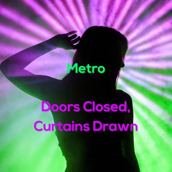 Metro - Doors Closed, Curtains Drawn