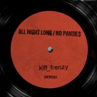 Kill Frenzy - All Night Long / No Panties