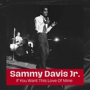 Sammy Davis Jr. - If You Want This Love Of Mine