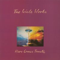 The Icicle Works - Here Comes Trouble