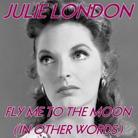 Julie London - Fly Me To The Moon (In Other Words)