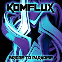 Komflux - Bridge to Paradise
