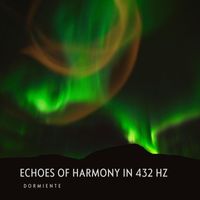 Dormiente - Echoes of Harmony in 432 Hz