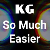 KG - So Much Easier