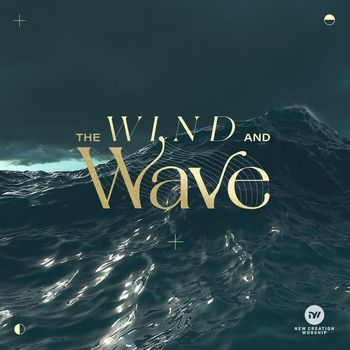 New Creation Worship - The Wind And Wave