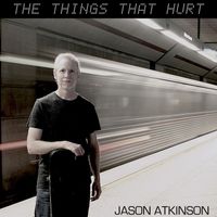 Jason Atkinson - The Things That Hurt