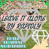 Rapidly - Leave It Alone
