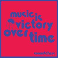 Sunwatchers - Music Is Victory Over Time