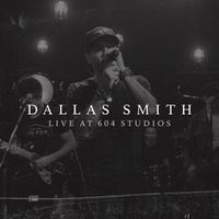 Dallas Smith - Dallas Smith: Live at 604 Studios