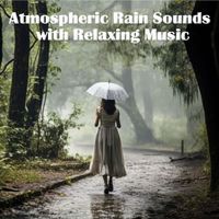 Rainfall - Atmospheric Rain Sounds with Relaxing Music
