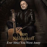 Ron Kalmakoff - Ever Since You Went Away