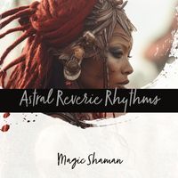 magic shaman - Astral Reverie Rhythms