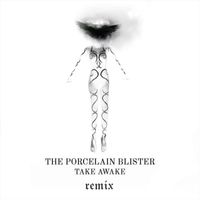 The Porcelain Blister - Take Awake (Remix)