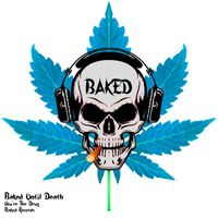 Baked Until Death - You're the Drug