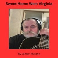 Jamey Murphy - Sweet Home West Virginia