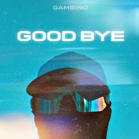 Gambino - Good Bye (Explicit)
