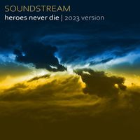 Soundstream - Heroes Never Die (2023 Version)