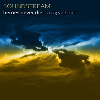 Soundstream - Heroes Never Die (2023 Version)