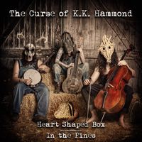 The Curse of K.K. Hammond - Heart Shaped Box / In the Pines