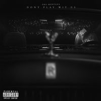 Dro Montana - Don't Play Wit Us (Explicit)
