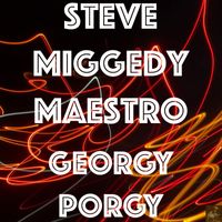 Steve Miggedy Maestro - Georgy Porgy
