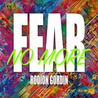Rodion Gordin - Fear (No More)