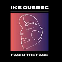 Ike Quebec - Facin' The Face
