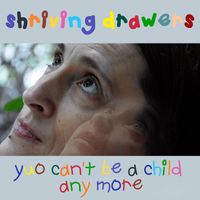 Shriving Drawers - Yuo Can't Be a Child Anymore (Explicit)