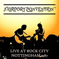 Fairport Convention - Live At Rock City, Nottingham 1987