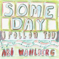 Ari Wahlberg - Someday (I Follow You)