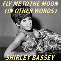 Shirley Bassey - (In Other Words) Fly Me To The Moon
