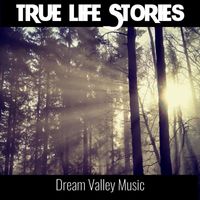 Dream Valley Music - True Life Stories