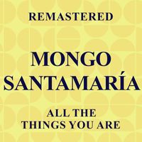 Mongo Santamaría - All the Things You Are (Remastered)
