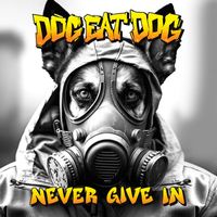 Dog Eat Dog - Never Give In (Explicit)