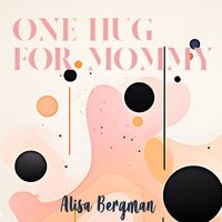 Alisa Bergman - One Hug for Mommy