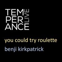 Benji Kirkpatrick - You Could Try Roulette (Live at Temperance)