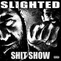 Slighted - Shit Show (Explicit)