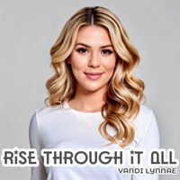 Vandi Lynnae - Rise Through It All