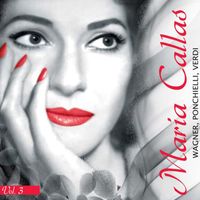 Maria Callas - Maria Callas • Vol 3 : Wagner • Ponchielli • Verdi