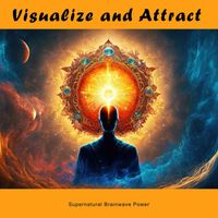 Supernatural Brainwave Power - Visualize and Attract