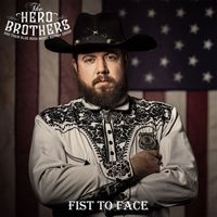 The Hero Brothers - Fist to Face (Explicit)