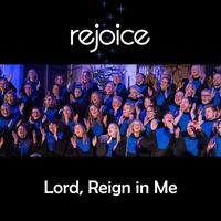 Rejoice - Lord, Reign in Me