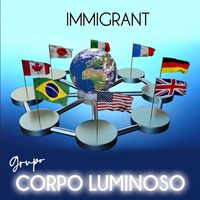 Corpo Luminoso - Immigrant