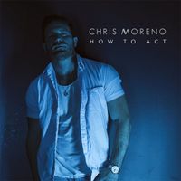 Chris Moreno - How to Act