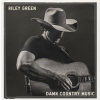Riley Green - Damn Country Music