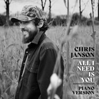 Chris Janson - All I Need Is You (Piano Version)