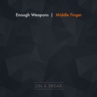 Enough Weapons - Middle Finger